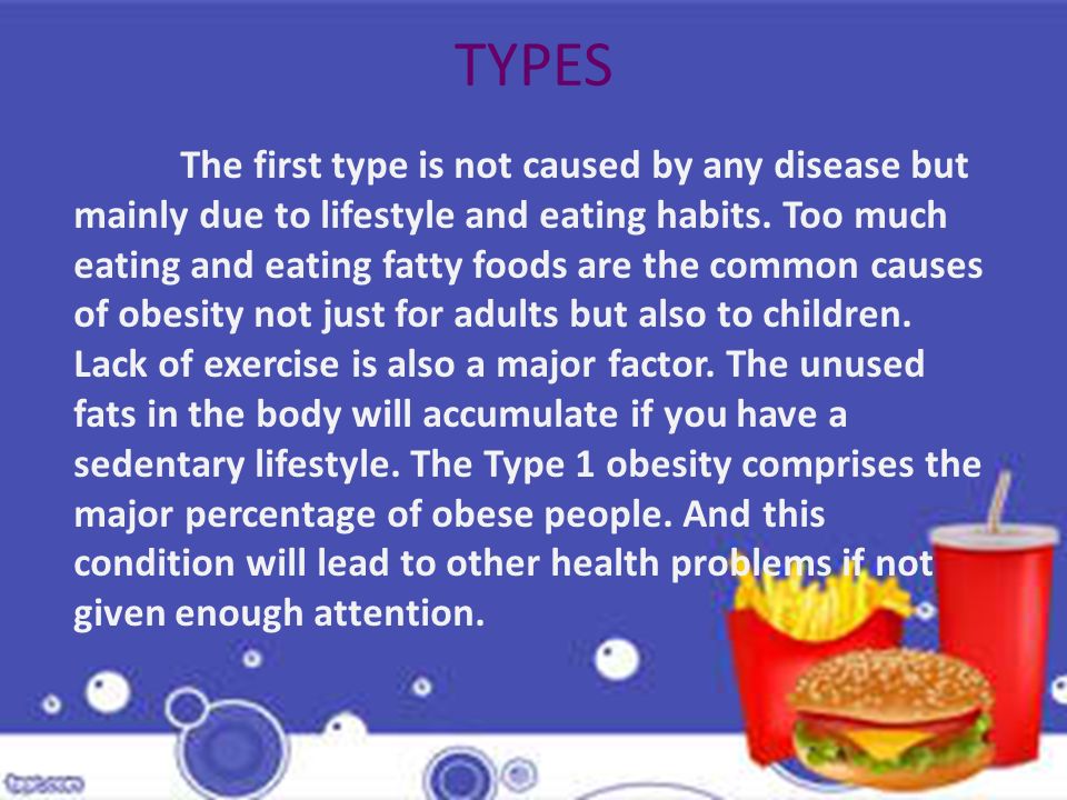 TYPES The first type is not caused by any disease but mainly due to lifestyle and eating habits.