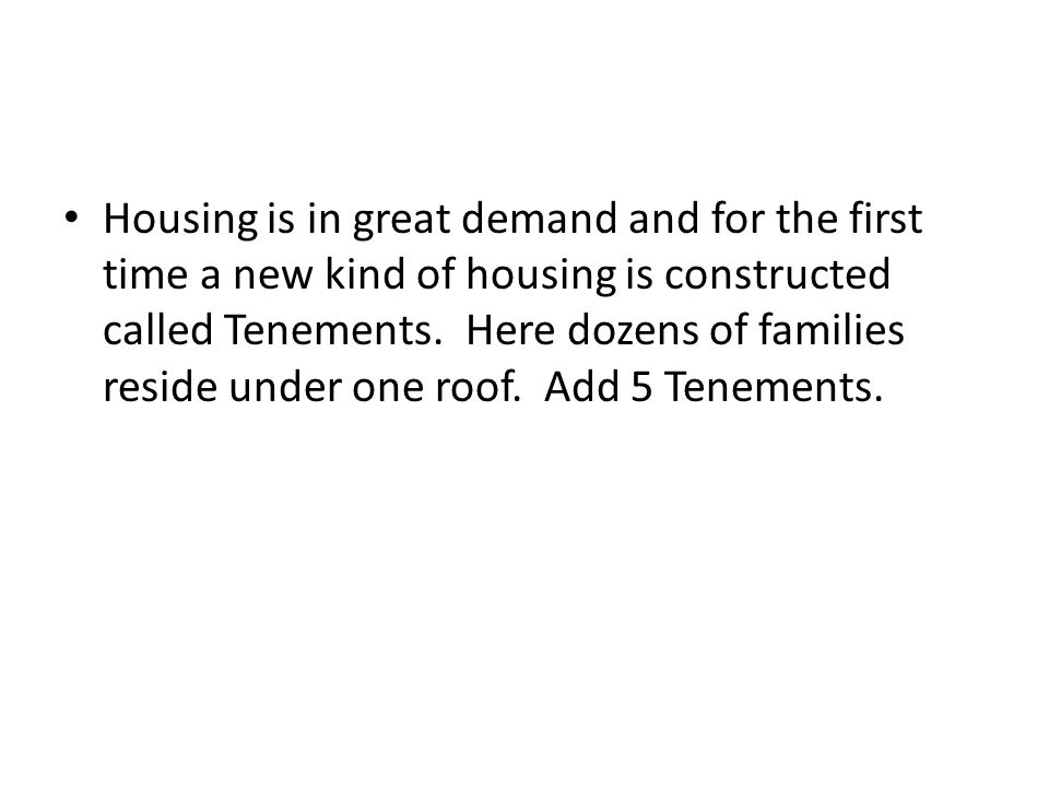 Housing is in great demand and for the first time a new kind of housing is constructed called Tenements.