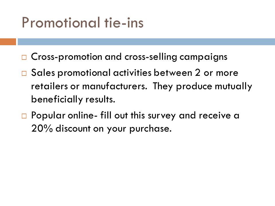 Promotional tie-ins  Cross-promotion and cross-selling campaigns  Sales promotional activities between 2 or more retailers or manufacturers.