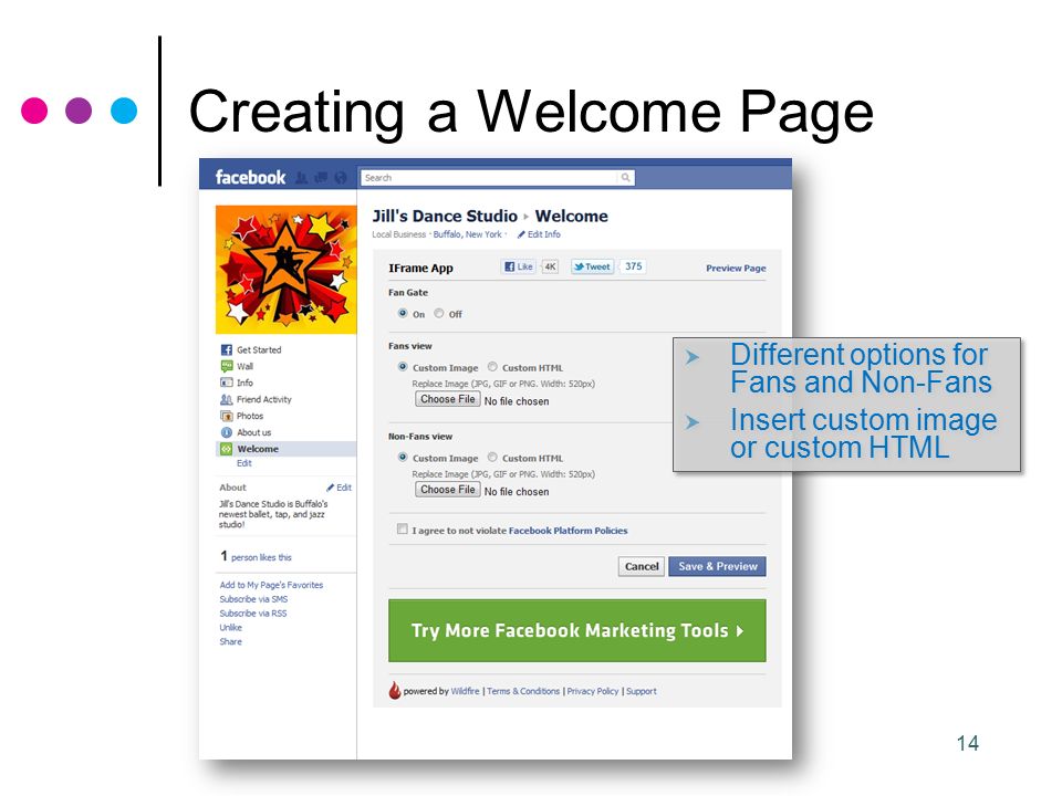 14 Creating a Welcome Page  Different options for Fans and Non-Fans  Insert custom image or custom HTML  Different options for Fans and Non-Fans  Insert custom image or custom HTML