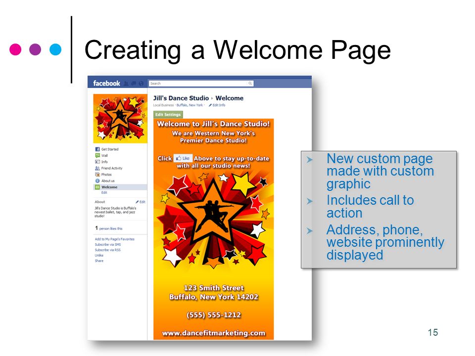 15 Creating a Welcome Page  New custom page made with custom graphic  Includes call to action  Address, phone, website prominently displayed  New custom page made with custom graphic  Includes call to action  Address, phone, website prominently displayed