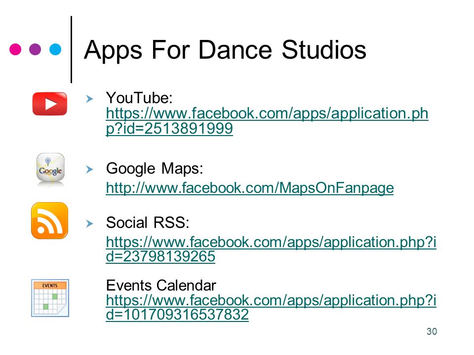 30 Apps For Dance Studios  YouTube:   p id= p id=  Google Maps:    Social RSS:   i d= Events Calendar   i d=