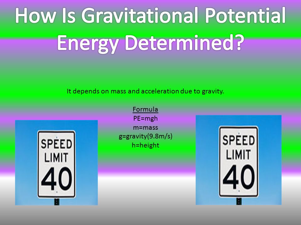 It depends on mass and acceleration due to gravity.