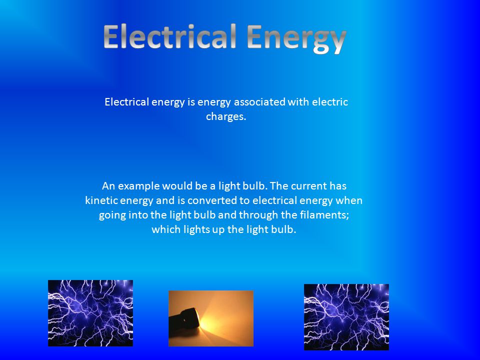 Electrical energy is energy associated with electric charges.