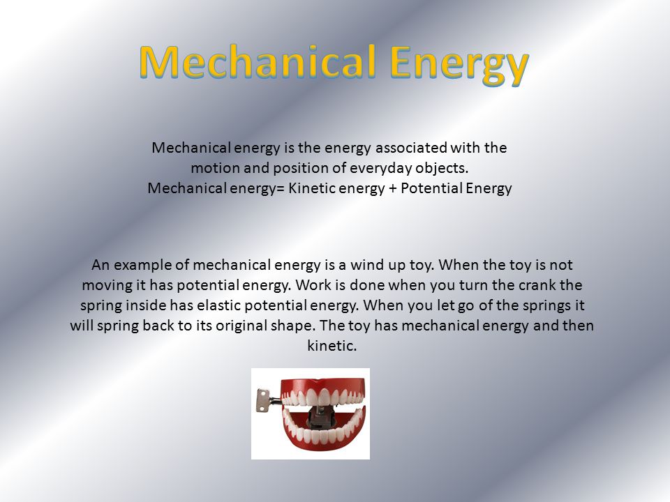 Mechanical energy is the energy associated with the motion and position of everyday objects.