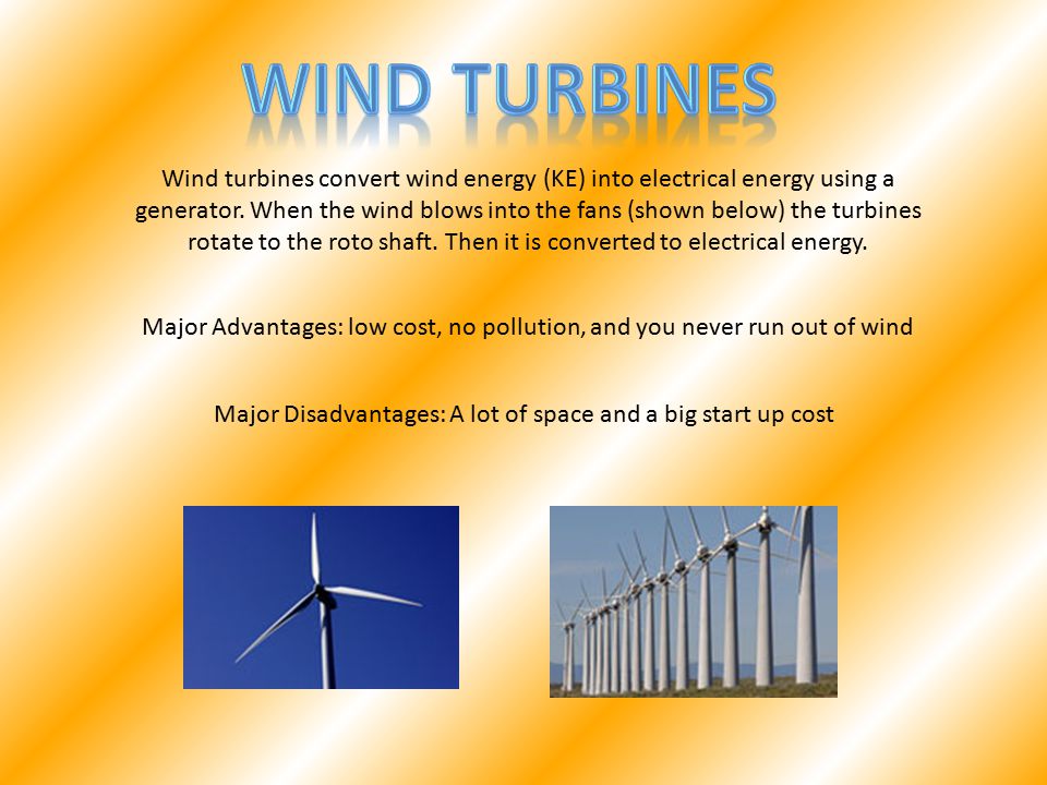 Wind turbines convert wind energy (KE) into electrical energy using a generator.