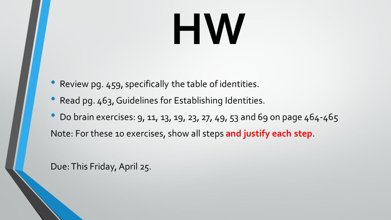 HW Review pg. 459, specifically the table of identities.
