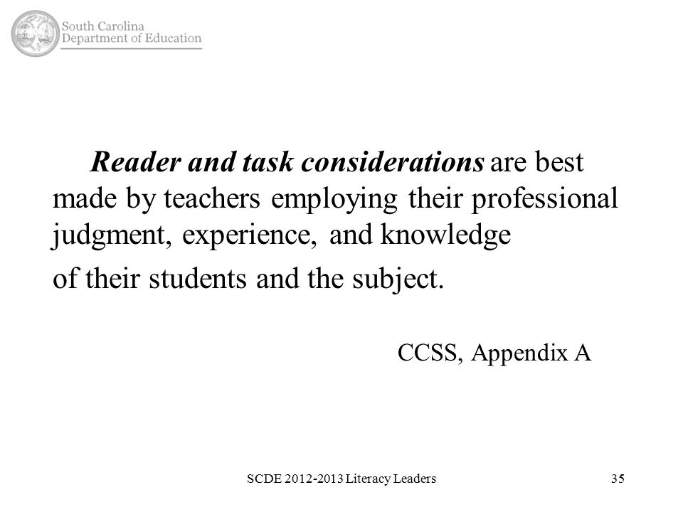 Reader and task considerations are best made by teachers employing their professional judgment, experience, and knowledge of their students and the subject.