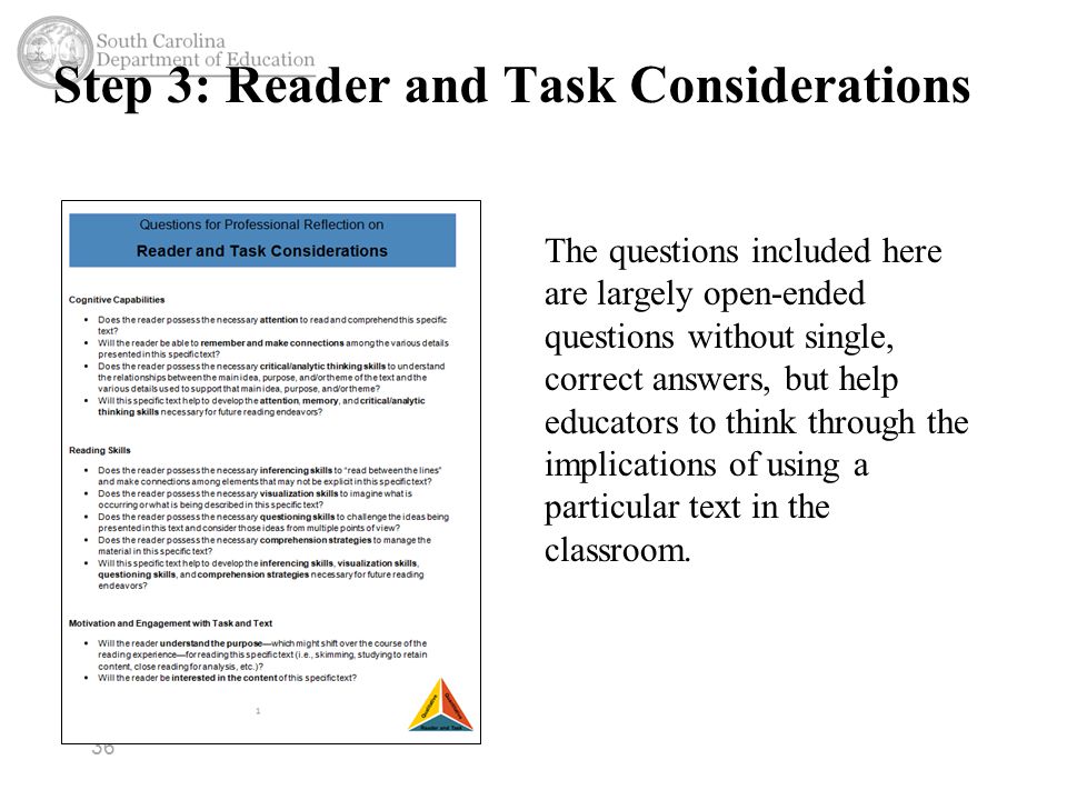 Step 3: Reader and Task Considerations 36 The questions included here are largely open-ended questions without single, correct answers, but help educators to think through the implications of using a particular text in the classroom.