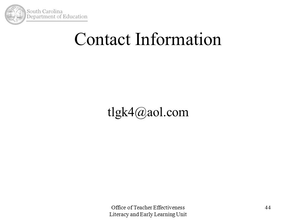Contact Information Office of Teacher Effectiveness Literacy and Early Learning Unit 44