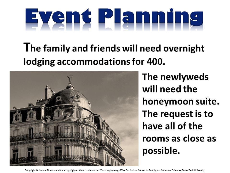 T he family and friends will need overnight lodging accommodations for 400.