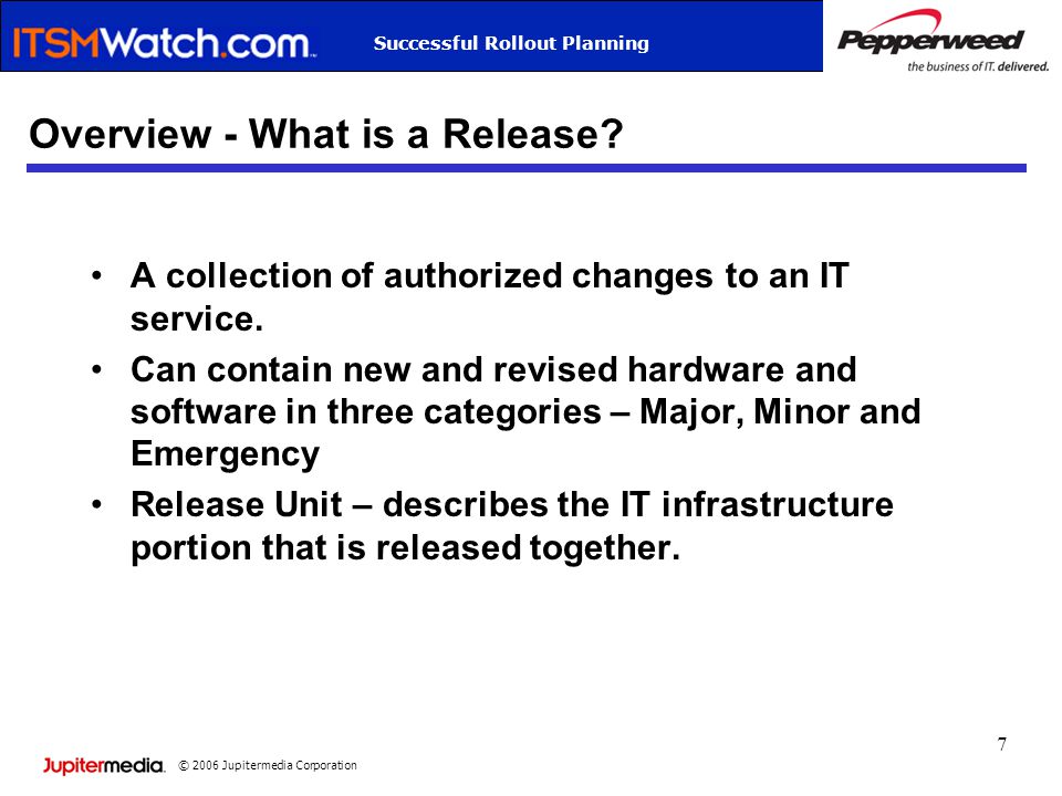 © 2006 Jupitermedia Corporation Successful Rollout Planning 7 Overview - What is a Release.