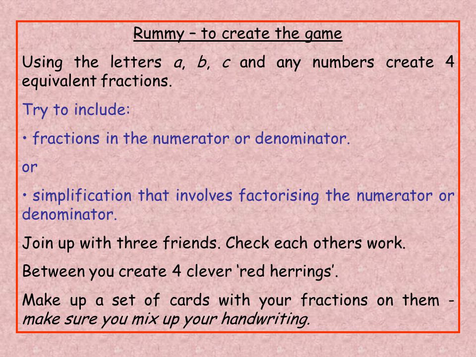 Rummy – to create the game Using the letters a, b, c and any numbers create 4 equivalent fractions.