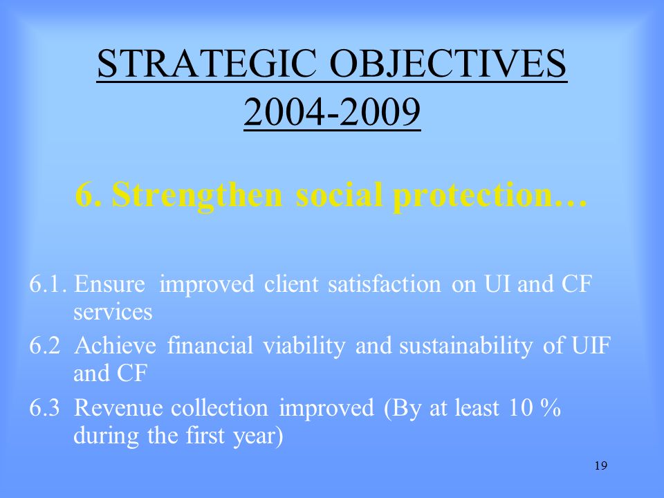 19 STRATEGIC OBJECTIVES Strengthen social protection… 6.1.