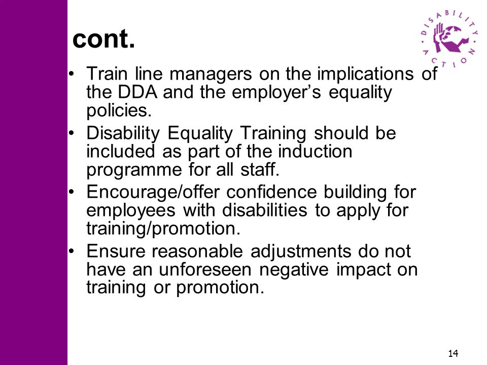 14 cont. Train line managers on the implications of the DDA and the employer’s equality policies.