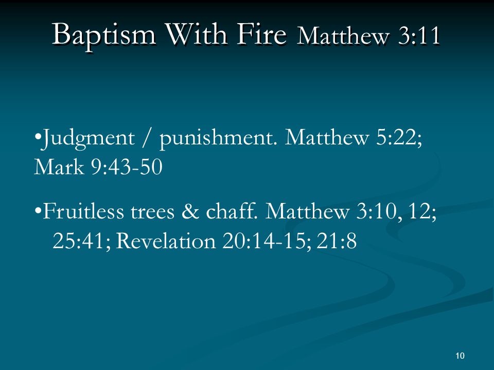 10 Baptism With Fire Matthew 3:11 Judgment / punishment.
