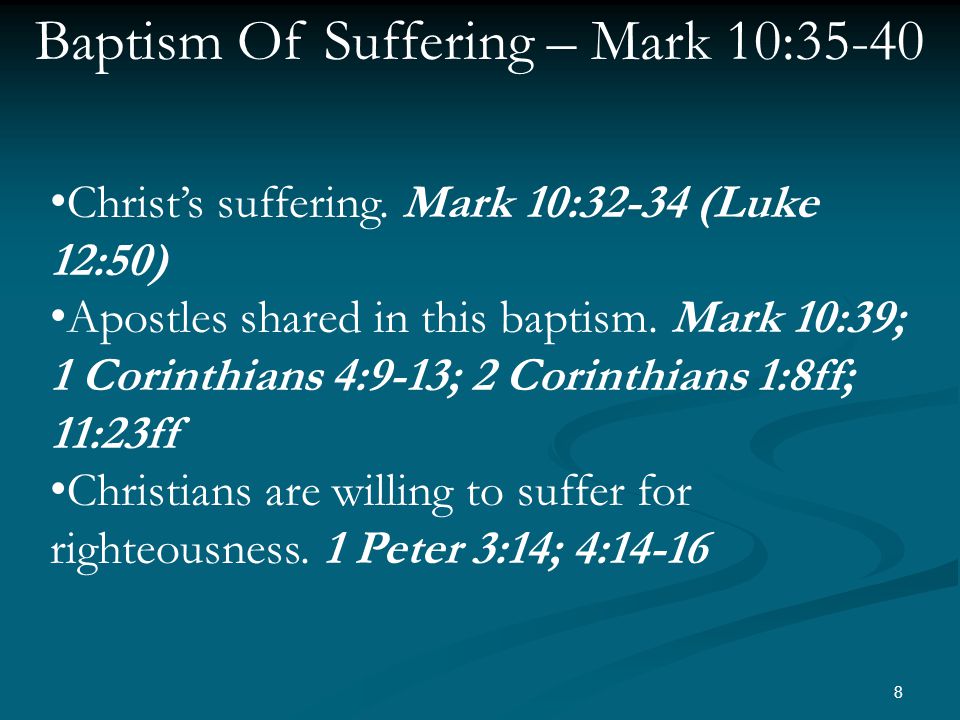 8 Baptism Of Suffering – Mark 10:35-40 Christ’s suffering.