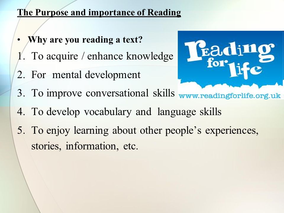 The Purpose and importance of Reading Why are you reading a text.
