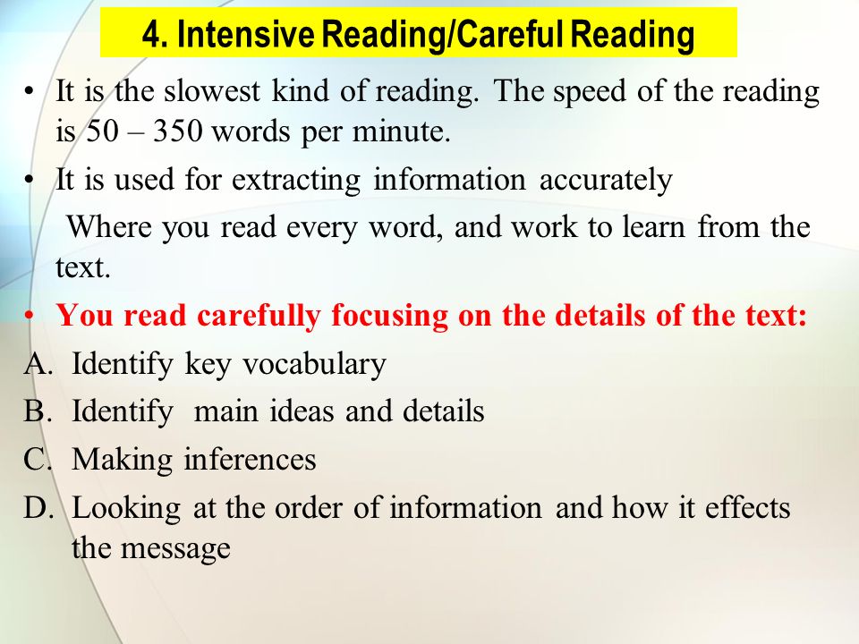 4. Intensive Reading/Careful Reading It is the slowest kind of reading.