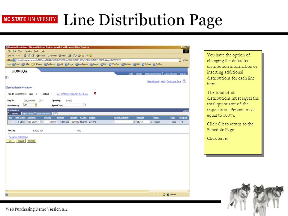 Web Purchasing Demo Version 8.4 Line Distribution Page You have the option of changing the defaulted distribution information or inserting additional distributions for each line item.
