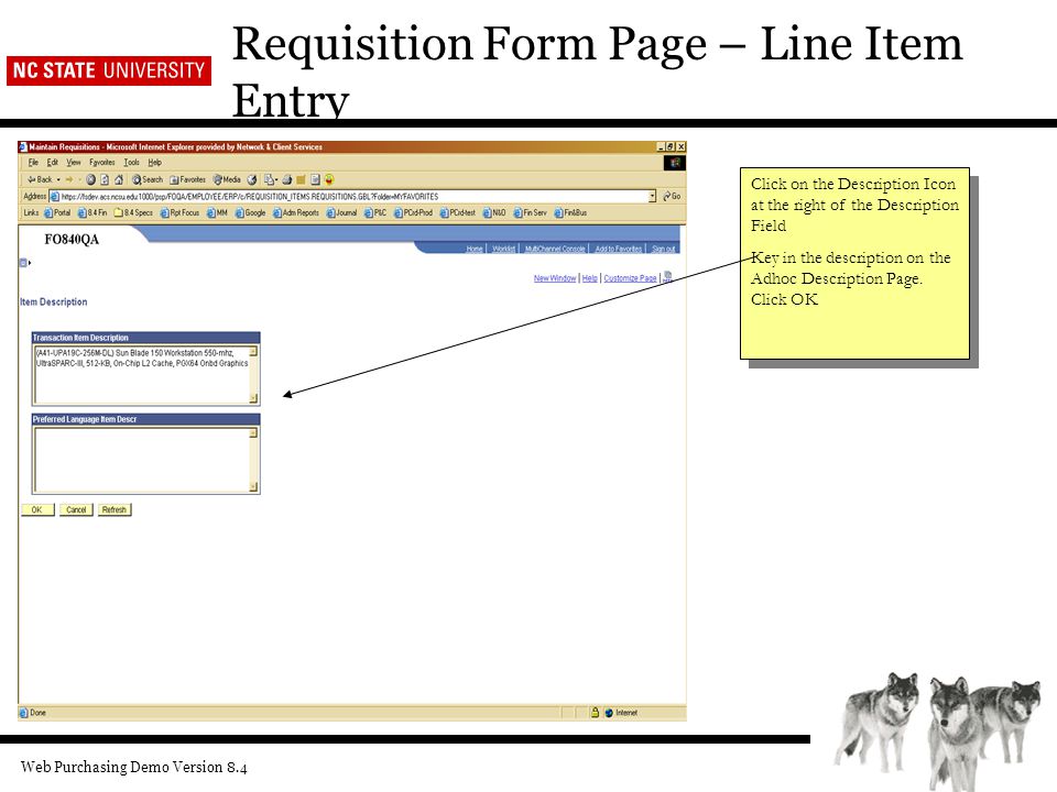 Web Purchasing Demo Version 8.4 Requisition Form Page – Line Item Entry Click on the Description Icon at the right of the Description Field Key in the description on the Adhoc Description Page.