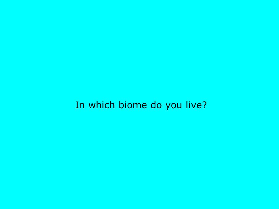 In which biome do you live