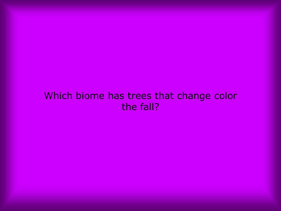 Which biome has trees that change color the fall