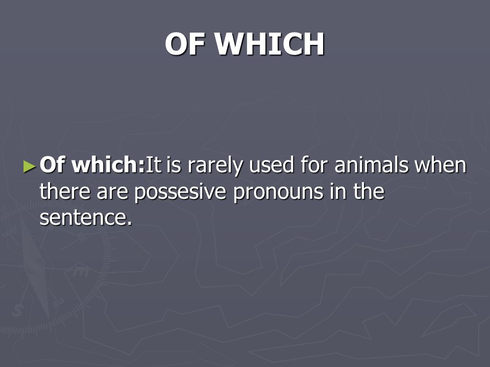 OF WHICH ► Of which:It is rarely used for animals when there are possesive pronouns in the sentence.