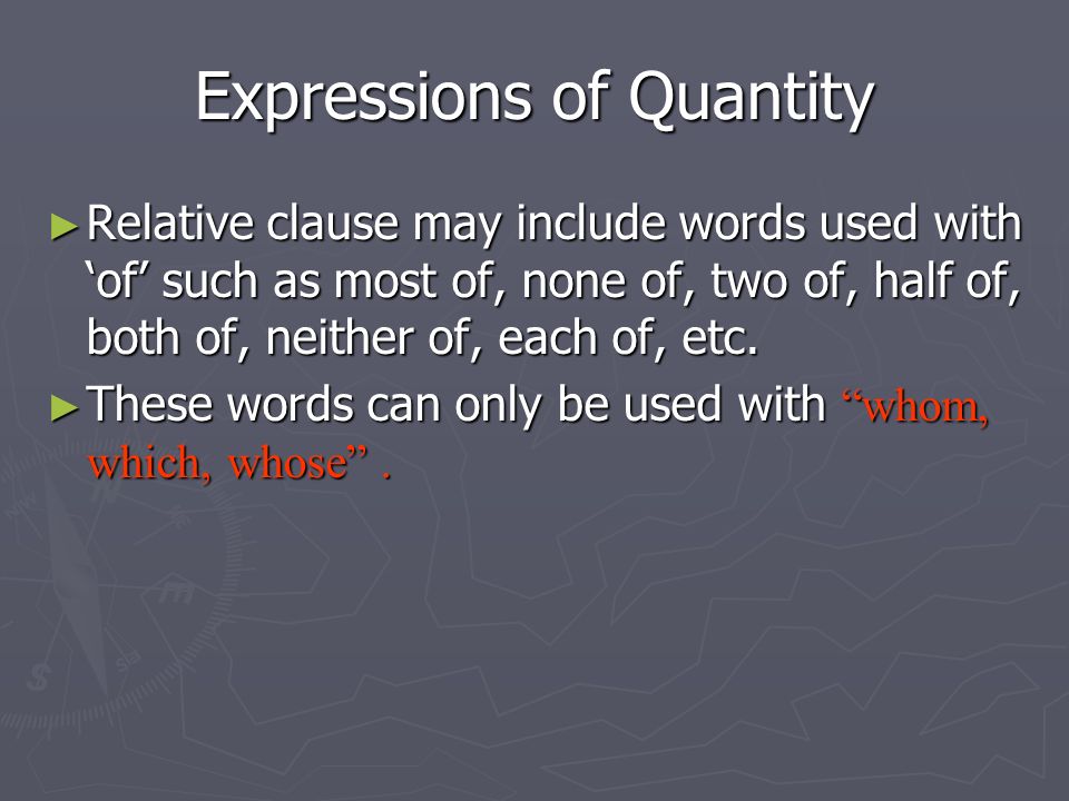 Expressions of Quantity ► Relative clause may include words used with ‘of’ such as most of, none of, two of, half of, both of, neither of, each of, etc.