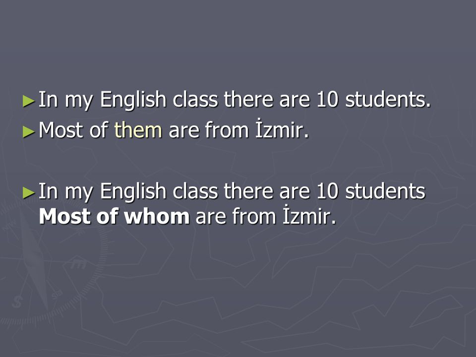 ► In my English class there are 10 students. ► Most of them are from İzmir.