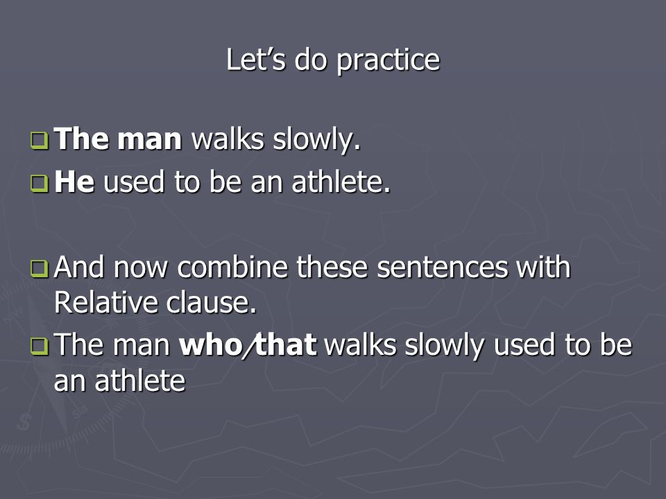 Let’s do practice  The man walks slowly.  He used to be an athlete.