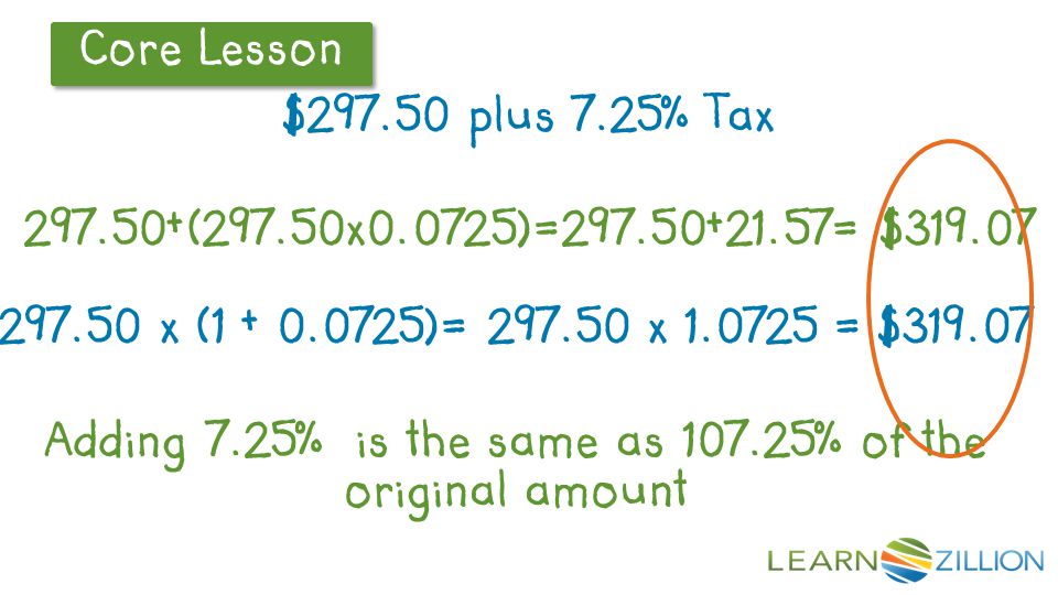 $ plus 7.25% Tax (297.50x0.0725)= = $ x ( )= x = $ Adding 7.25% is the same as % of the original amount