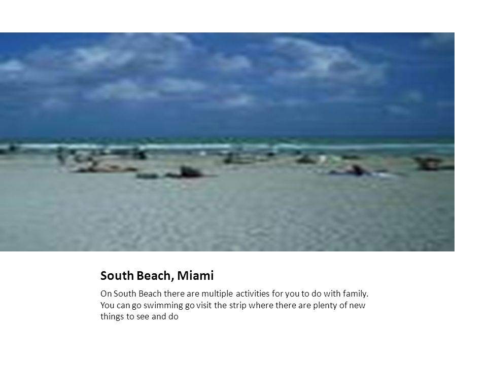 South Beach, Miami On South Beach there are multiple activities for you to do with family.