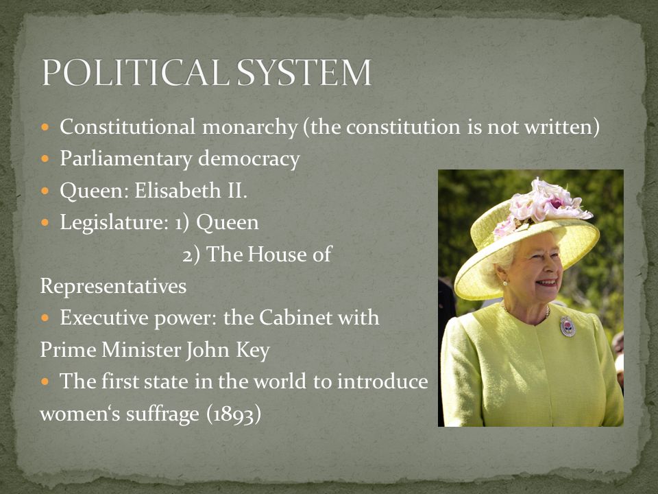 Constitutional monarchy (the constitution is not written) Parliamentary democracy Queen: Elisabeth II.