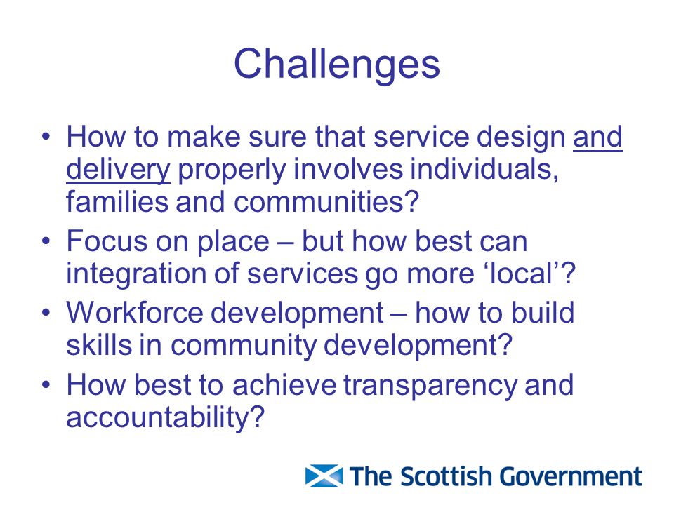 Challenges How to make sure that service design and delivery properly involves individuals, families and communities.