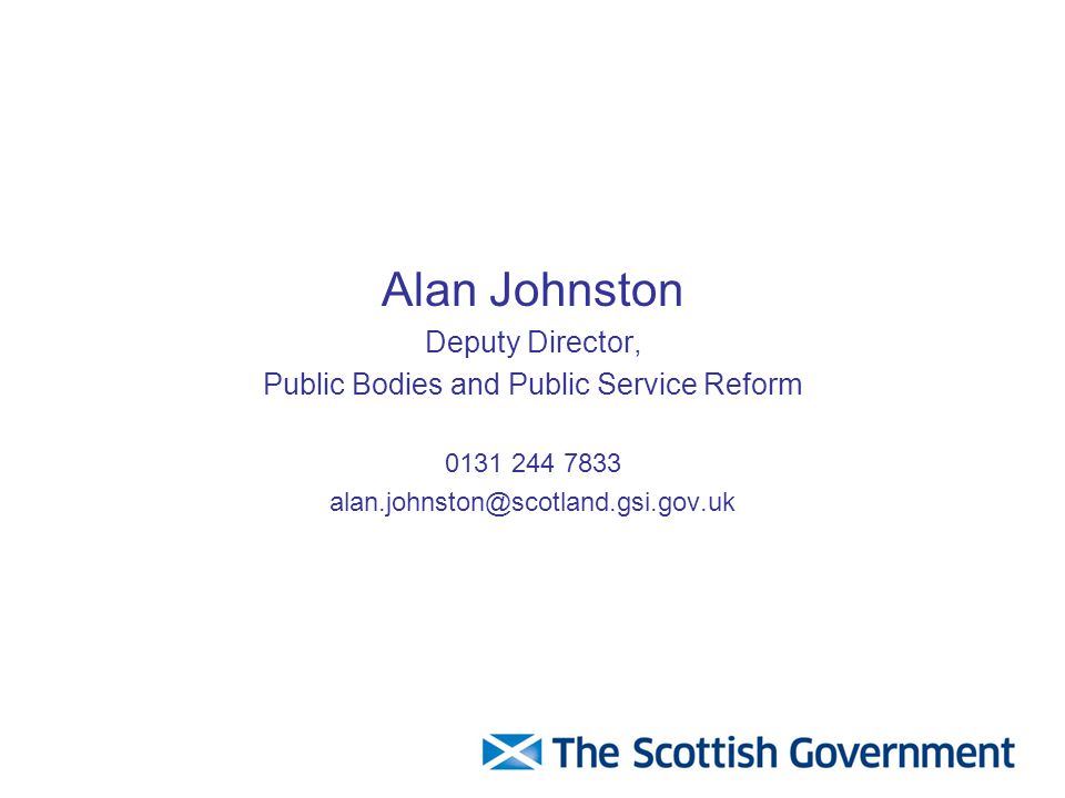 Alan Johnston Deputy Director, Public Bodies and Public Service Reform