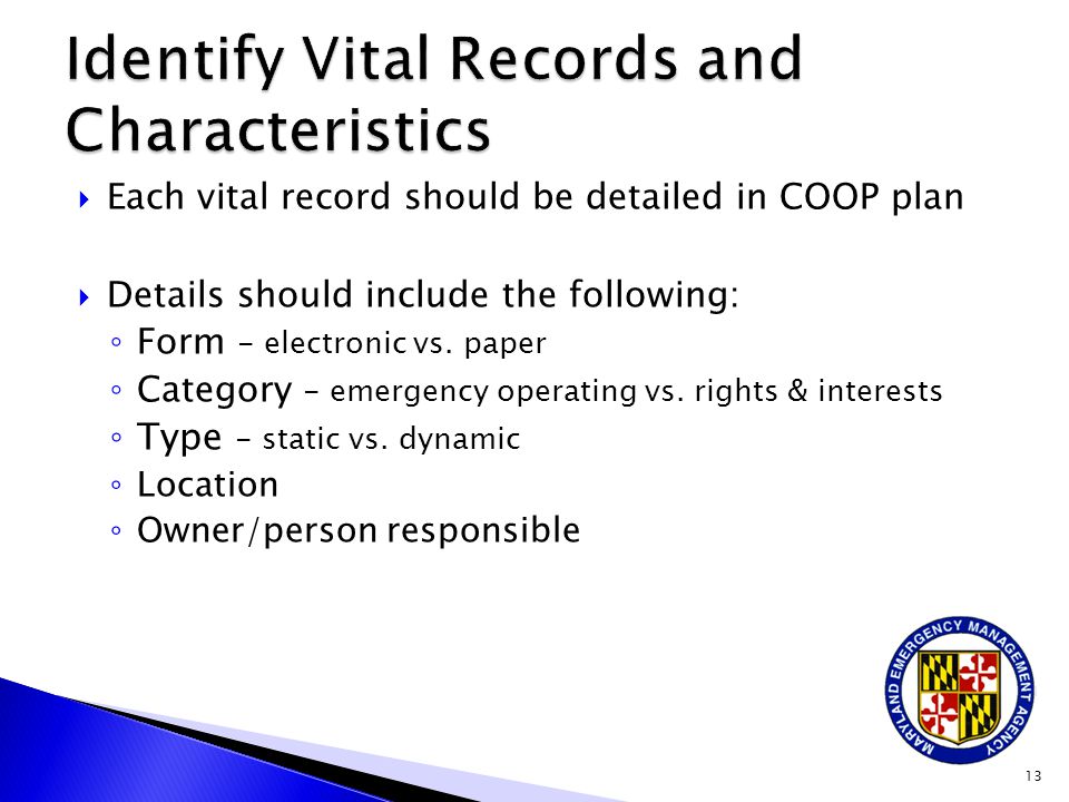 Each vital record should be detailed in COOP plan  Details should include the following: ◦ Form - electronic vs.