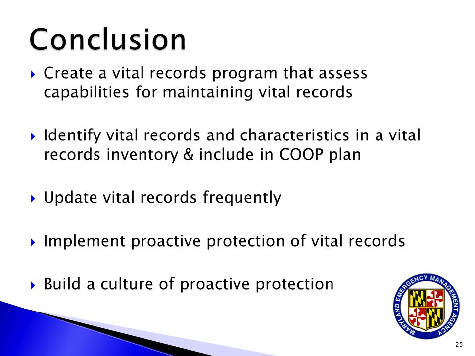 25  Create a vital records program that assess capabilities for maintaining vital records  Identify vital records and characteristics in a vital records inventory & include in COOP plan  Update vital records frequently  Implement proactive protection of vital records  Build a culture of proactive protection