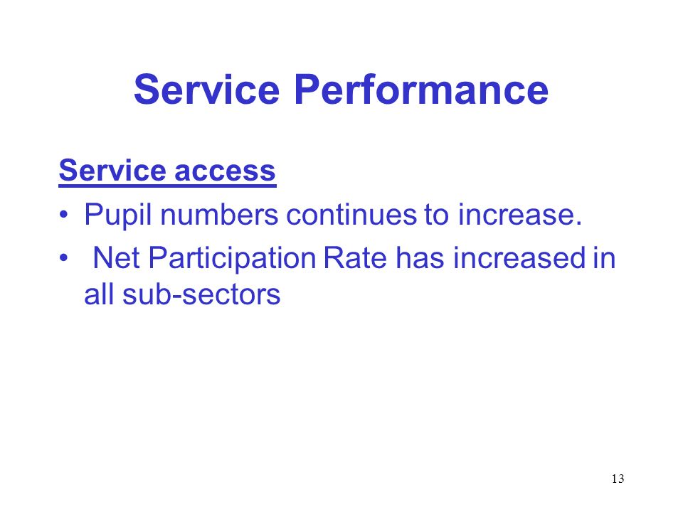 13 Service Performance Service access Pupil numbers continues to increase.