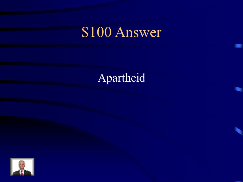 $100 Question from Key Terms System of legal racial segregation in South Africa from 1948 to 1994