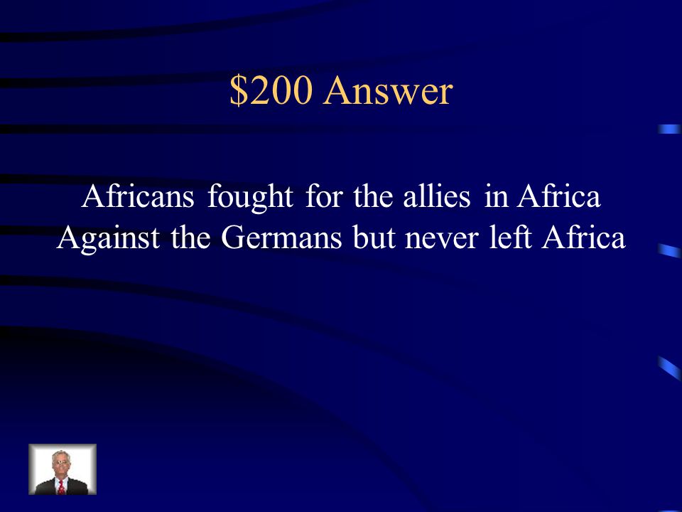 $200 Question from Colonization/Independence What role did Africans play in WWI