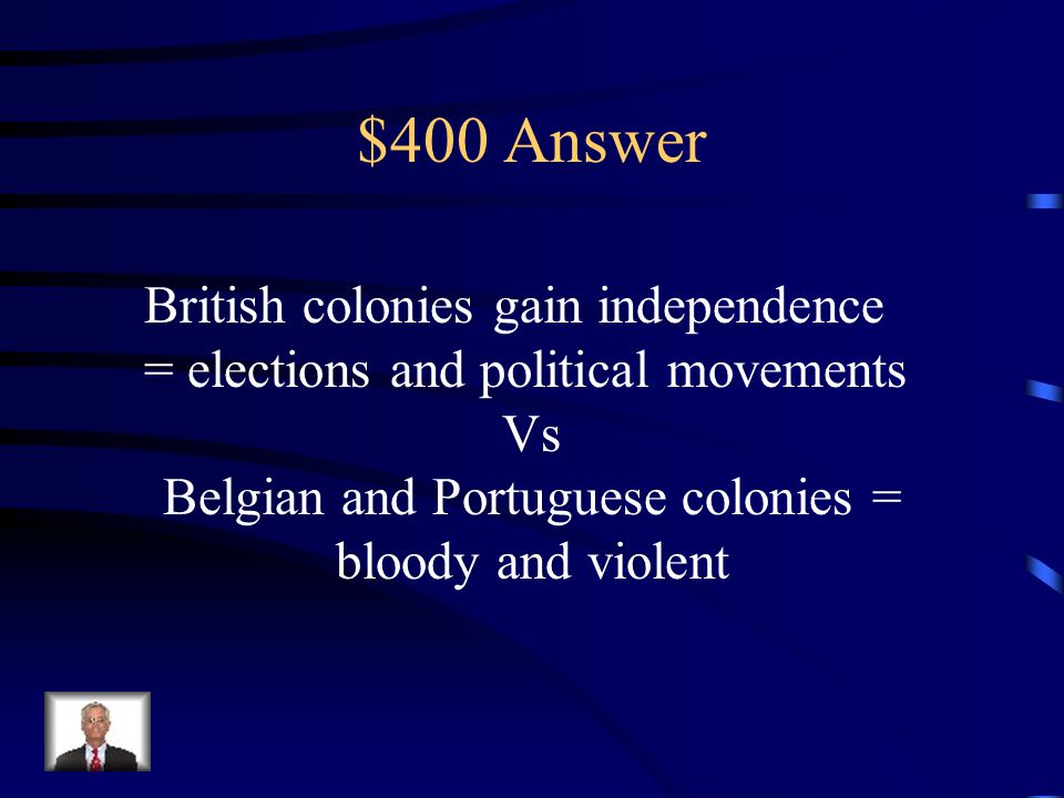 $400 Question from Colonization/Independence When looking at the various African independence movements, how did the movements in British lands differ from those in other European colonies