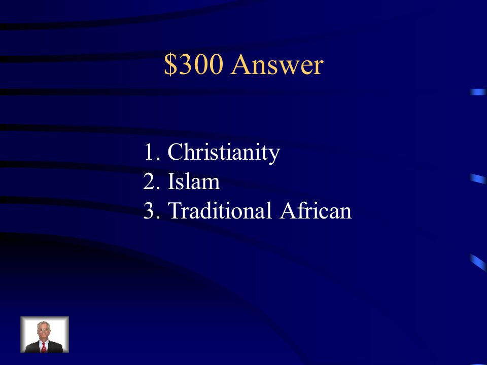 $300 Question from Culture & Current Issues What are the three most common religions found in Africa today