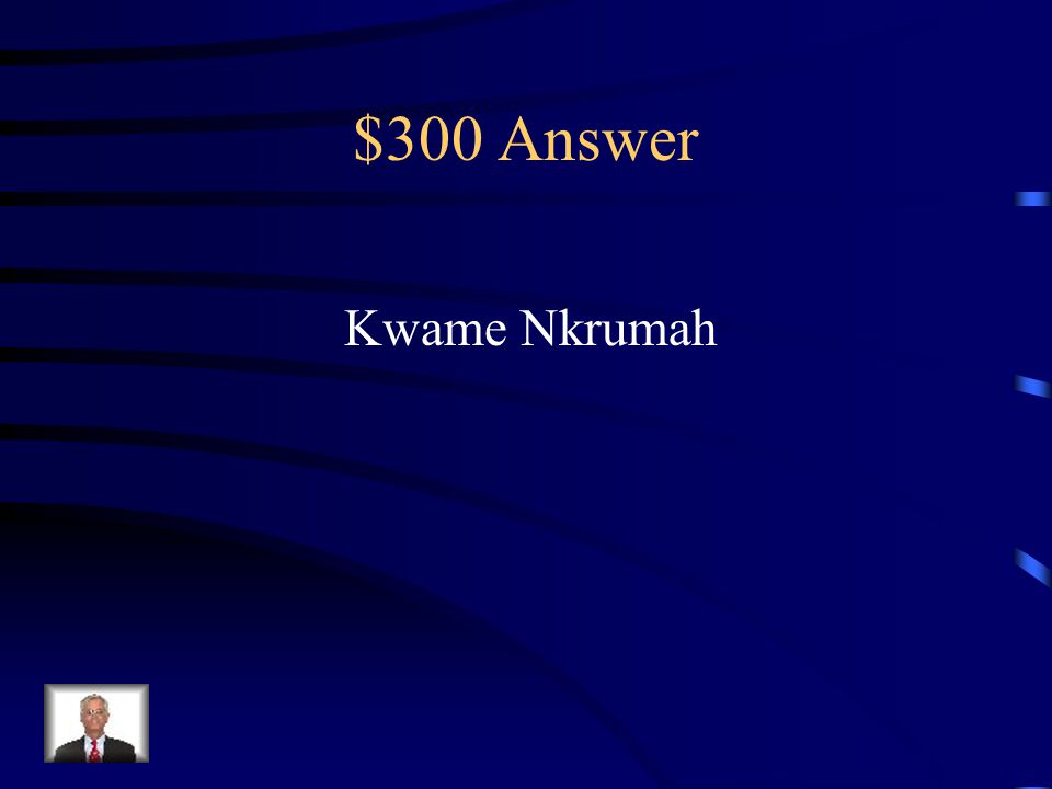$300 Question from Key People nationalist leader in Ghana led independence movement in Ghana