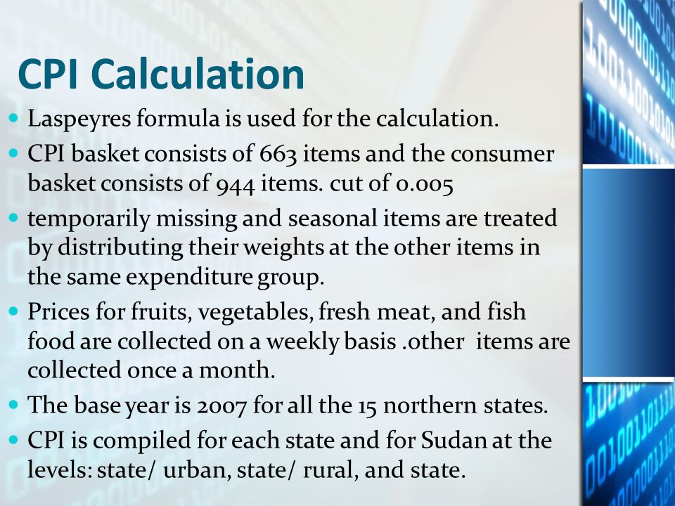 CPI Calculation Laspeyres formula is used for the calculation.