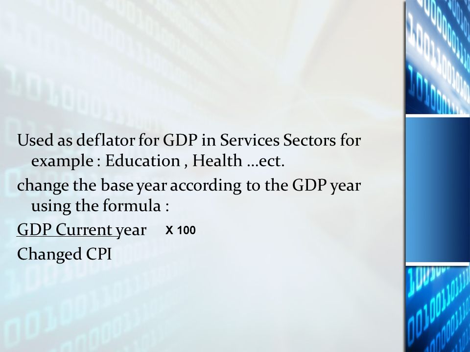 Used as deflator for GDP in Services Sectors for example : Education, Health …ect.