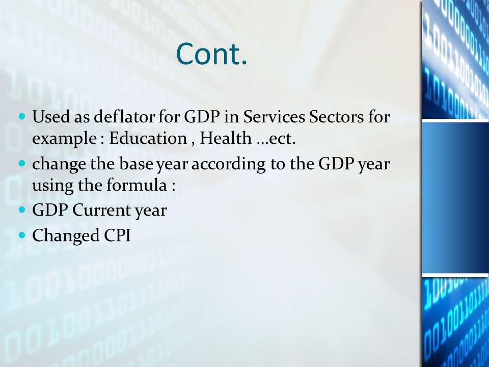 Cont. Used as deflator for GDP in Services Sectors for example : Education, Health …ect.