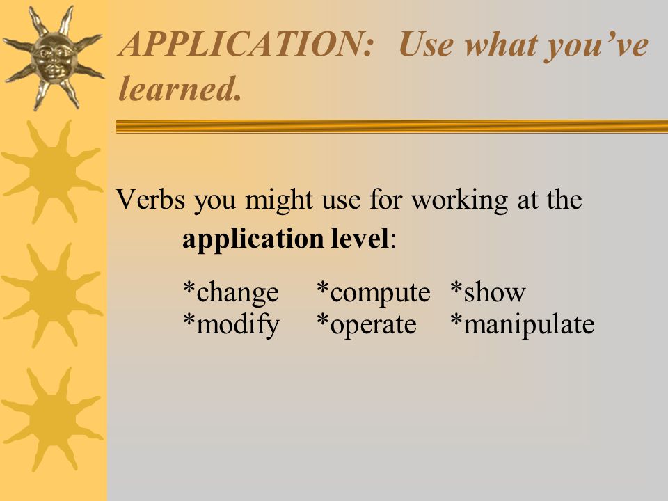 APPLICATION: Use what you’ve learned.