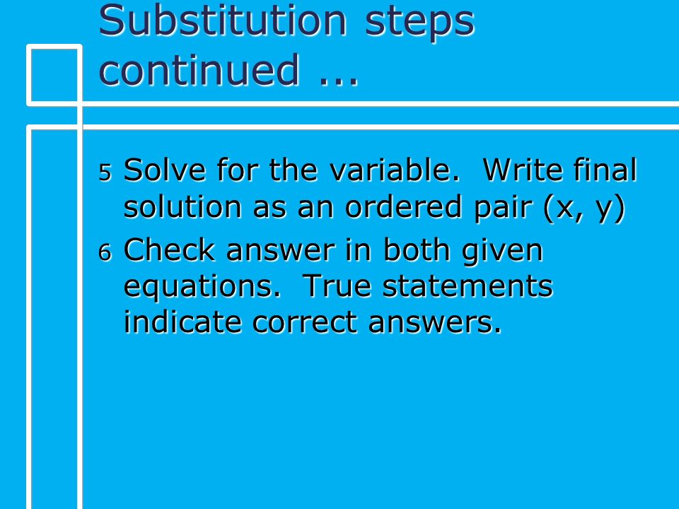 Substitution steps continued... 5 Solve for the variable.