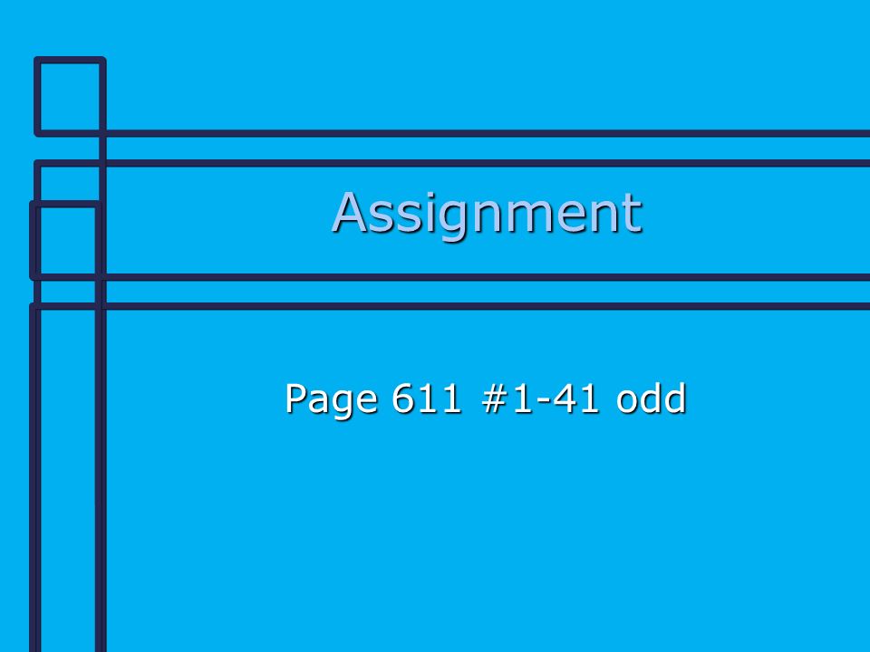 Assignment Page 611 #1-41 odd